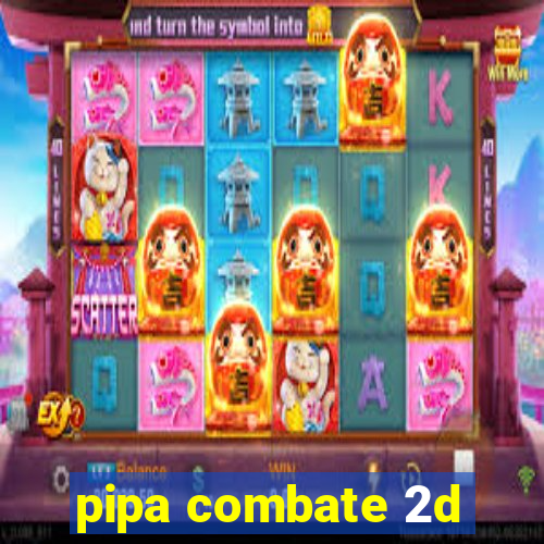 pipa combate 2d